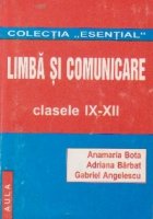 Limba si comunicare - cu aplicatii - pentru clasele IX-XII