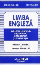 Limba engleza. Indreptar privind pronuntia, ortografia si punctuatia (engleza britanica si engleza americana)