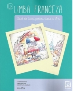 Limba franceza. Caiet de lucru pentru clasa a VI-a L2