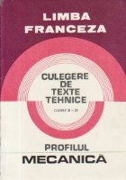 Limba franceza - Culegere de texte tehnice, Clasele XI-XII. Profilul Mecanica Limba franceza - Culegere de texte tehnice, Clasele XI-XII. Profilul Mecanica