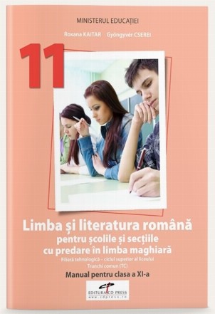 Limba şi literatura română pentru şcolile şi secţiile cu predare în limba maghiară : filieră tehnologică - ciclul superior al liceului,trunchi comun (TC),manual pentru clasa a XI-a
