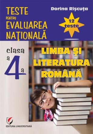 Limba şi literatura română : 12 teste,teste pentru evaluarea naţională,clasa a IV-a