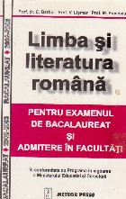 Limba si literatura romana pentru examenul de bacalaureat si admiterea in facultati