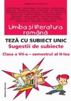 LIMBA SI LITERATURA ROMANA. TEZA CU SUBIECT UNIC. SUGESTII DE SUBIECTE CLASA A VII-A SEMESTRUL AL II-LEA
