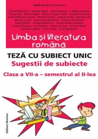 LIMBA SI LITERATURA ROMANA. TEZA CU SUBIECT UNIC. SUGESTII DE SUBIECTE CLASA A VII-A SEMESTRUL AL II-LEA