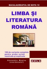 LIMBA SI LITERATURA ROMANA. Bacalaureat - proba scrisa.