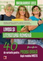 LIMBA SI LITERATURA ROMANA. BACALAUREAT 2013. 40 DE VARIANTE PENTRU PROBA ORALA