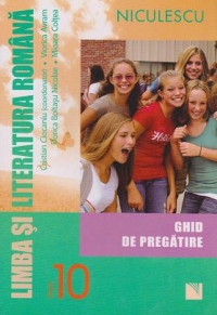 Limba si literatura romana. Ghid de pregatire pentru clasa a X-a