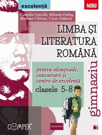LIMBA SI LITERATURA ROMANA PENTRU CONCURSURI, OLIMPIADE SI CENTRE DE EXCELENTA – GIMNAZIU
