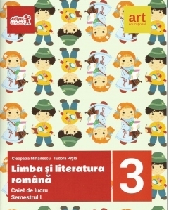 Limba si literatura romana. Caiet de lucru pentru clasa a III-a. Semestrul I