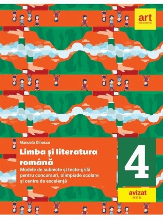 Limba si literatura romana. Modele de subiecte si teste-grila pentru concursuri, olimpiade scolare si centre de excelenta, clasa a IV-a