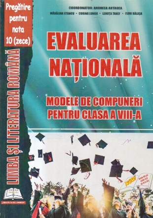 Limba si literatura romana, Evaluarea Nationala - Modele de compuneri pentru clasa a VIII-a (Artagea)