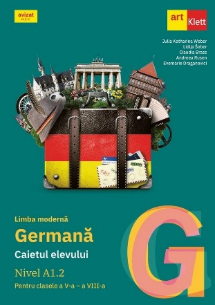 Limba moderna germana. Caietul elevului pentru clasele a V-a - a VIII-a. Nivel A1.2