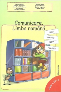 Limba romana.Comunicare.Reguli,teste si exercitii pentru clasa a IV-a