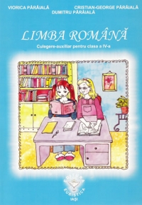 Limba romana. Culegere-auxiliar pentru clasa a IV-a. Elemente de constructie a comunicarii