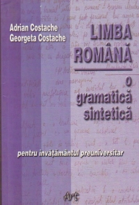 Limba romana - O gramatica sintetica pentru invatamantul preuniversitar