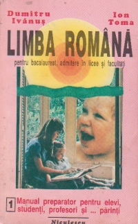 Limba romana pentru bacalaureat, admitere in licee si facultati, Volumul I