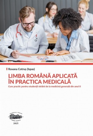 Limba română aplicată în practica medicală : curs practic pentru studenţii străini de la medicină generală din anul II