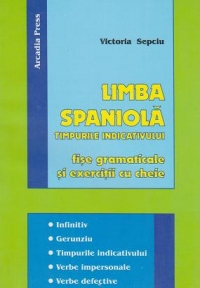 Limba spaniola. Timpurile indicativului: fise gramaticale si exercitii cu cheie