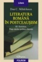 Literatura romana postceausism Vol III