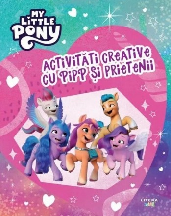 My little pony : activităţi creative cu Pipp şi prietenii