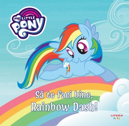 My Little Pony. Sa te faci bine, Rainbow Dash!