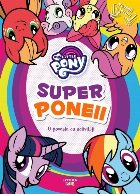 My little pony. Superponeii. O poveste cu activitati