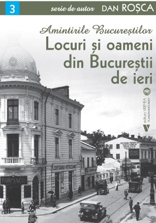 Locuri şi oameni din Bucureştii de ieri