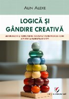 Logică şi gândire creativă : metodă inedită şi rapidă pentru rezolvarea raţionamentului logic