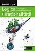 Logica (I)rationalitatii: Teoria jocurilor si psihologia deciziilor umane