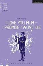 I Love You, Mum - I Promise I Won\'t Die