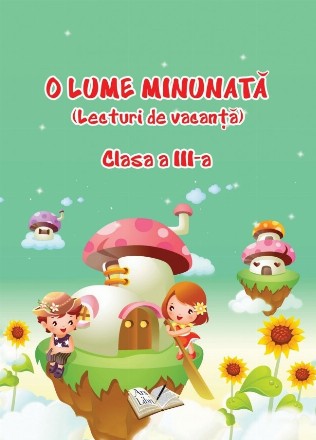 O lume minunata. Lecturi de vacanta. Clasa a III-a