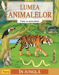 Lumea animalelor - Carte cu autocolante - In jungla