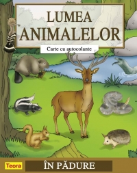Lumea animalelor - Carte cu autocolante - In padure
