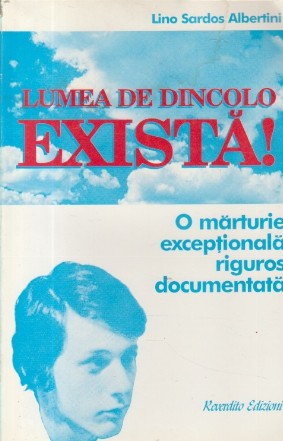 Lumea de dincolo exista! - O marturie exceptionala riguros documentata