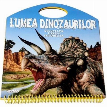 Lumea dinozaurilor. Decupeaza, lipeste, coloreaza