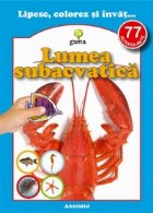 Lipesc, colorez si invat... Lumea subacvatica (contine 77 autocolante)