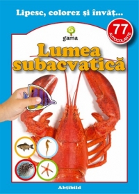 Lipesc, colorez si invat... Lumea subacvatica (contine 77 autocolante)