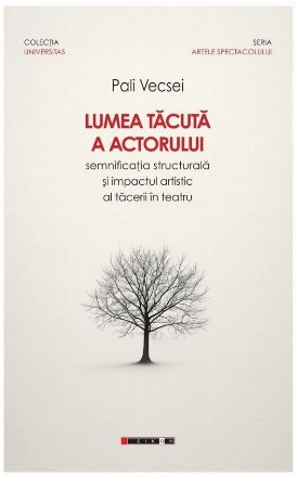 Lumea tăcută a actorului : semnificaţia structurală şi impactul artistic al tăcerii în teatru