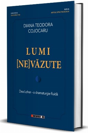 Lumi (ne)văzute, lumi (ne)cunoscute : Dea Loher - o dramaturgie a revelării