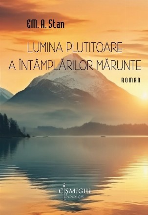 Lumina plutitoare a întâmplărilor mărunte : roman