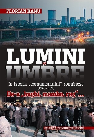 Lumini şi umbre în istoria comunismului românesc : de-a bughi, mambo, rag