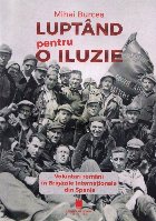 Luptând pentru o iluzie : voluntari români în brigăzile internaţionale din Spania