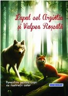 Lupul cel argintiu şi Vulpea Roşcată : povestire pentru copii cu ilustraţii color