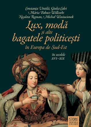 Lux, modă şi alte bagatele politiceşti în Europa de Sud-Est (sec. XVI–XIX)