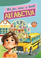Mă joc, scriu şi învăţ Alfabetul : învaţă cu Radu Alfabetul,vârsta 3-7 ani
