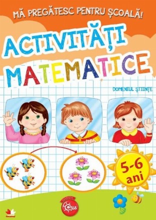Mă pregătesc pentru școală. Activități matematice (fișe activități) 5-6 ani