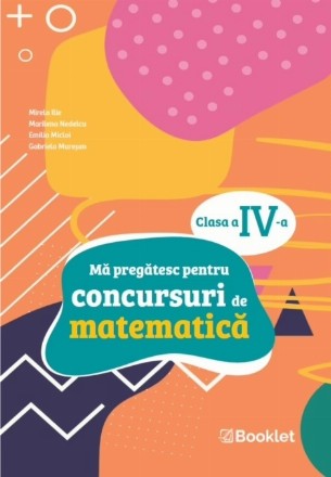 Mă pregătesc pentru concursul de mate : clasa a IV-a