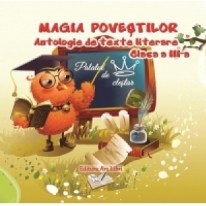 Magia povestilor. Antologie de texte literare clasa a III-a