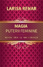 Magia puterii feminine : energia, forţele şi tainele seducţiei
